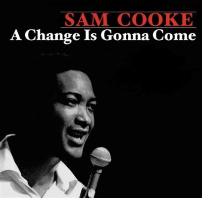  A Change Is Gonna Come – Una Balada Soulful Que Evoca Esperanza Inquebrantable